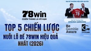 Top 5 Chiến Lược Nuôi Lô Đề 78WIN Hiệu Quả Nhất (2026)