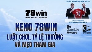 Keno 78WIN – Luật Chơi, Tỷ Lệ Thưởng Và Mẹo Tham Gia