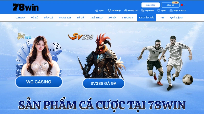 Hệ sinh thái game 78WIN.COM: Thể thao, Casino, Nổ hũ, Bắn cá, Đá gà